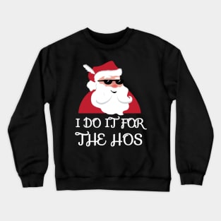 I Do It For The Hos Santa Claus Christmas Joke Crewneck Sweatshirt